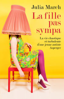 La fille pas sympa - La vie chaotique et turbulente d'une jeune autiste Asperger