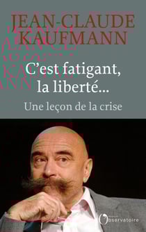 C'est fatigant, la liberté... - Une leçon de la crise