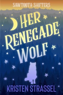 Her Renegade Wolf - Sawtooth Shifters, #3