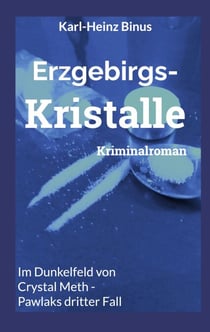 Erzgebirgskristalle - Im Dunkelfeld von Crystal Meth - Pawlaks dritter Fall
