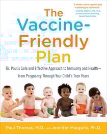 The Vaccine-Friendly Plan - Dr. Paul's Safe and Effective Approach to Immunity and Health-from Pregnancy Through Your Child's Teen Years
