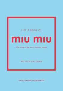 Little Book of Miu Miu - The story of the iconic fashion house