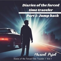 Diaries of the Forced Time Traveler - Part 1: Jump Back - Diaries of the Forced Time Traveler, #1