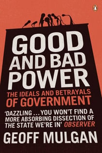 Good and Bad Power - The Ideals and Betrayals of Government