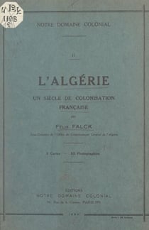 L'Algérie : un siècle de colonisation française - 2 cartes et 52 photographies