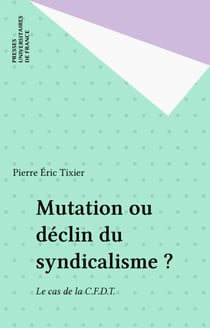 Mutation ou déclin du syndicalisme ? - Le cas de la C.F.D.T.