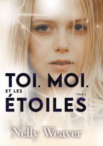Toi. Moi. Et les étoiles T6 - Le phénomène romance New Adult incontournable