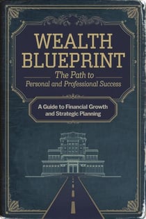 Wealth Blueprint: The Path to Personal and Professional Success - Self-Development