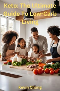 Keto: The Ultimate Guide to Low-Carb Living