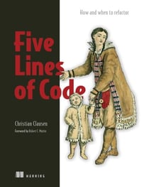 Five Lines of Code - How and when to refactor
