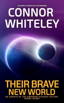 Their Brave New World: An Agents of The Emperor Science Fiction Short Story - Agents of The Emperor Science Fiction Stories