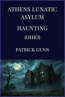 Athens Lunatic Asylum Haunting (Ohio)