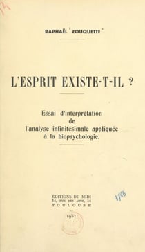 L'esprit existe-t-il ? - Essai d'interprétation de l'analyse infinitésimale appliquée à la biopsychologie