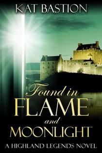 Found in Flame and Moonlight - Highland Legends, #4