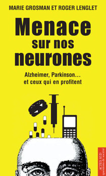 Menace sur nos neurones - Alzheimer, Parkinson... et ceux qui en profitent
