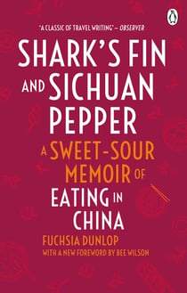 Shark's Fin and Sichuan Pepper - A sweet-sour memoir of eating in China