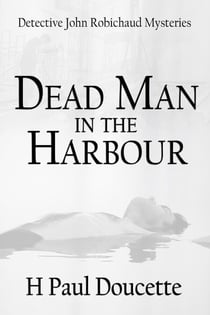 Dead Man In The Harbour - Detective John Robichaud Mysteries, #2