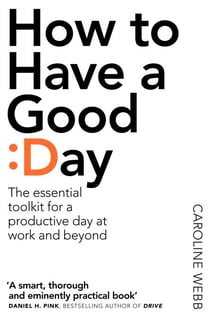 How To Have A Good Day - The Essential Toolkit for a Productive Day at Work and Beyond