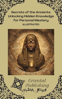 Secrets of the Ancients Unlocking Hidden Knowledge for Personal Mastery