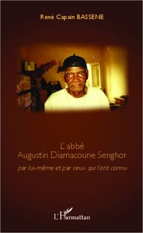 L'abbé Augustin Diamacoune Senghor - Par lui-même et par ceux qui l'ont connu