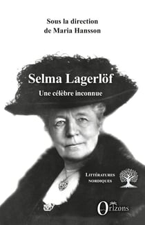 Selma Lagerlöf - Une célèbre inconnue