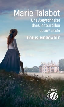 Marie Talabot - Une Aveyronnaise dans le tourbillon du XIXe siècle