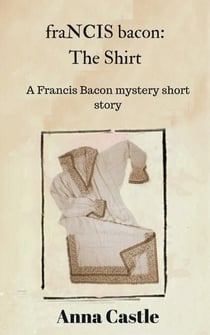 fraNCIS bacon: The Shirt - A Francis Bacon mystery short story