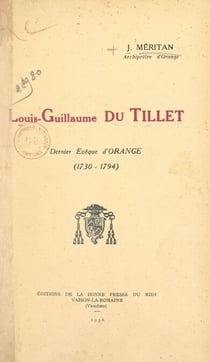 Louis-Guillaume du Tillet - Dernier evêque d'Orange, 1730-1794