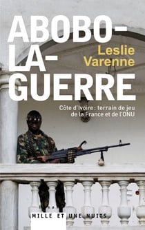 Abobo-la-guerre - Côte d'Ivoire : terrain de jeu de la France et de l'ONU