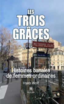 Les trois grâces - Histoires banales de femmes ordinaires