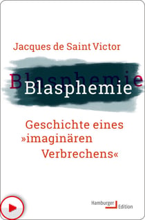 Blasphemie - Geschichte eines "imaginären Verbrechens"
