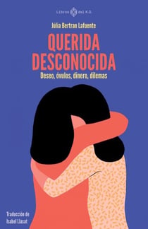 Querida desconocida - Deseo, óvulos, dinero, dilemas