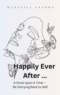 Happily Ever After ... A Once Upon A Time -- Re-Storying Back to Self