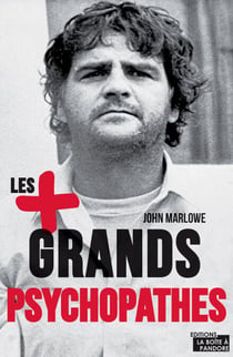 Les plus grands psychopathes - Une histoire des crimes les plus célèbres