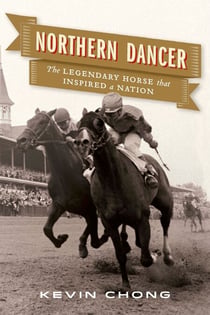Northern Dancer - The Legendary Horse That Inspired a Nation