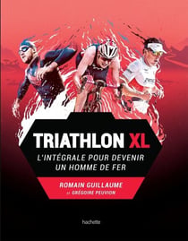 Triathlon XL - L'intégrale pour devenir un homme de fer