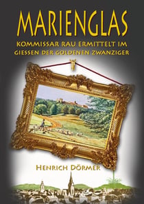 Marienglas - Kommissar Rau ermittelt im Giessen der Goldenen Zwanziger