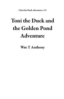 Toni the Duck and the Golden Pond Adventure - Toni the Duck adventures, #1