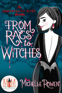 From Rags to Witches: Magic and Mayhem Universe - Immortality Bites, #8.5