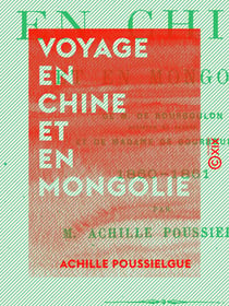 Voyage en Chine et en Mongolie - De M. de Bourboulon, ministre de France et de Mme de Bourboulon, 1860-1861