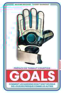 Goals - Comment les gardiens de but sont devenus des joueurs (presque) comme les autres