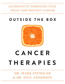 Outside the Box Cancer Therapies - Alternative Therapies That Treat and Prevent Cancer