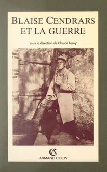 Blaise Cendrars et la Guerre - Actes du Colloque international de Péronne, 11-13 octobre 1991