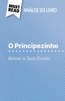 O Principezinho de Antoine de Saint-Exupéry (Análise do livro) - Análise completa e resumo pormenorizado do trabalho