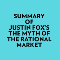Summary of Justin Fox's The Myth of the Rational Market