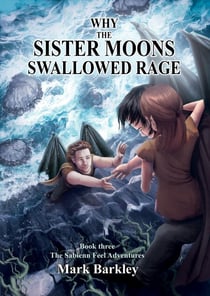 Why The Sister Moons Swallowed Rage, Book Three: The Sabienn Feel Adventures - The Sabienn Feel Adventures, #3