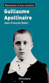 Guillaume Apollinaire - Naissance d’une vocation