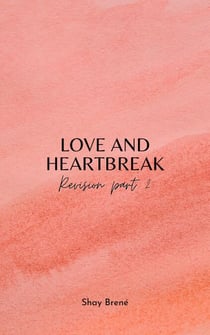 Love and Heartbreak: Revision Part 2 - Love and Heartbreak: Revised Copy, #2