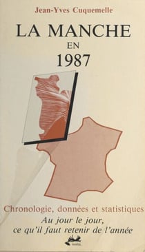 La Manche en 1987 : chronologie, données et statistiques - Au jour le jour, ce qu'il faut retenir de l'année