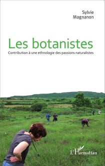Les botanistes - Contribution à une ethnologie des passions naturalistes